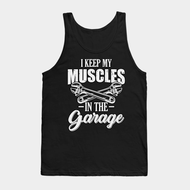 I keep my Muscles In the Garage Funny Car Lover Tank Top by CreativeSalek